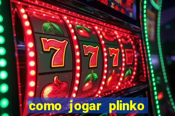 como jogar plinko na blaze