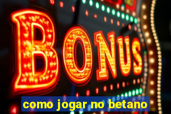 como jogar no betano