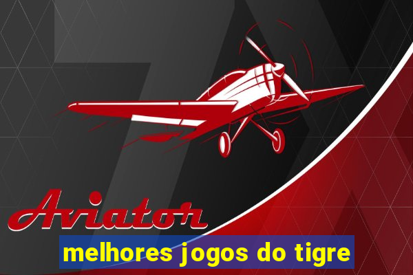 melhores jogos do tigre