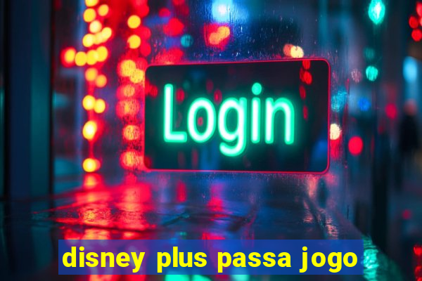 disney plus passa jogo