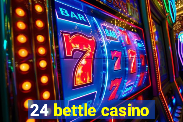 24 bettle casino