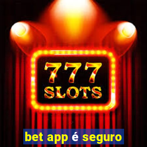 bet app é seguro