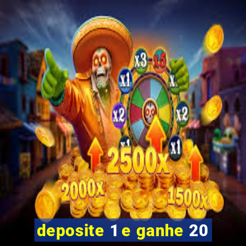 deposite 1 e ganhe 20