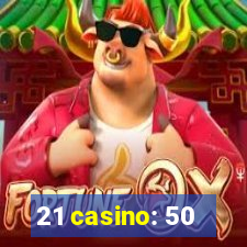 21 casino: 50