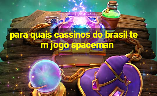 para quais cassinos do brasil tem jogo spaceman