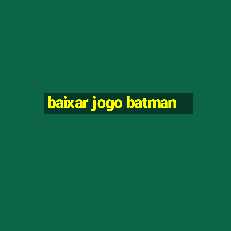 baixar jogo batman