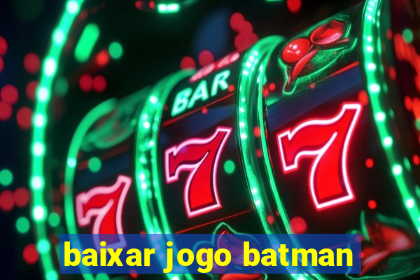 baixar jogo batman