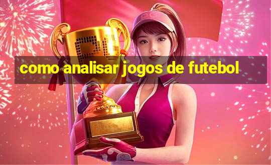 como analisar jogos de futebol