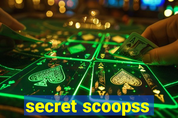 secret scoopss