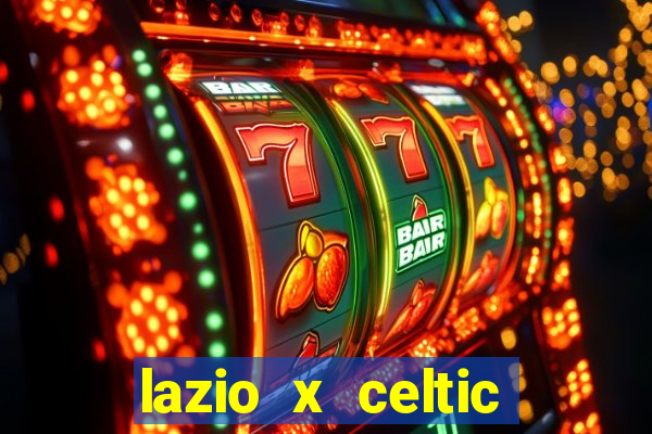 lazio x celtic onde assistir