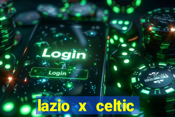 lazio x celtic onde assistir