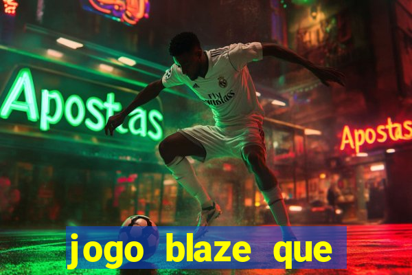 jogo blaze que ganha dinheiro