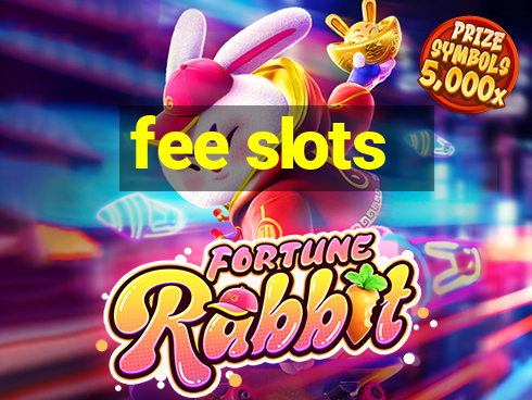 fee slots