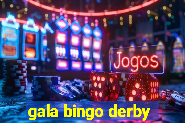 gala bingo derby