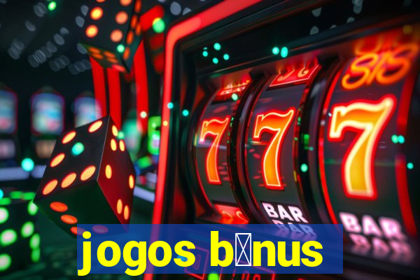 jogos b么nus