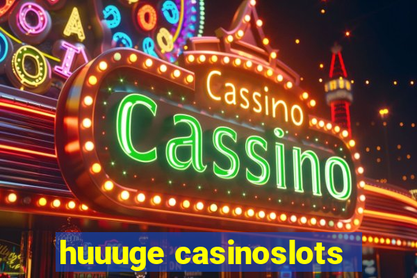 huuuge casinoslots