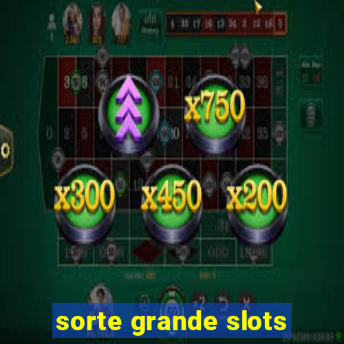 sorte grande slots