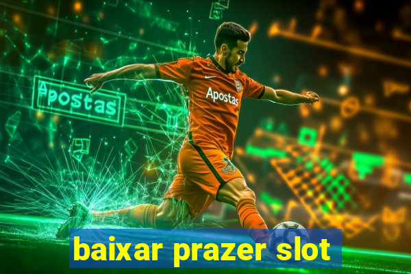 baixar prazer slot