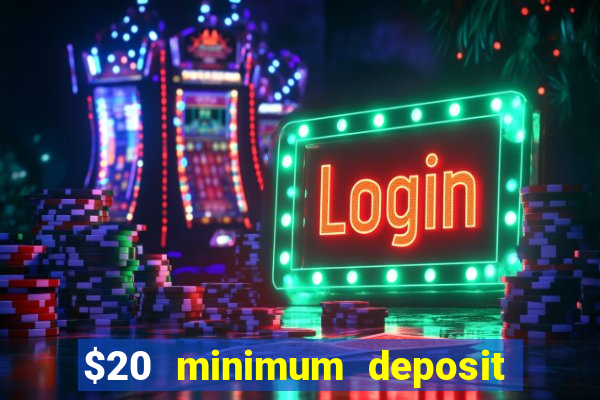 $20 minimum deposit online casinos