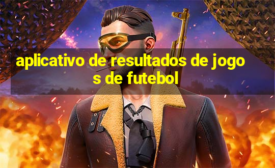 aplicativo de resultados de jogos de futebol