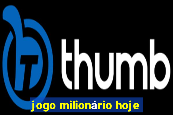 jogo milionário hoje