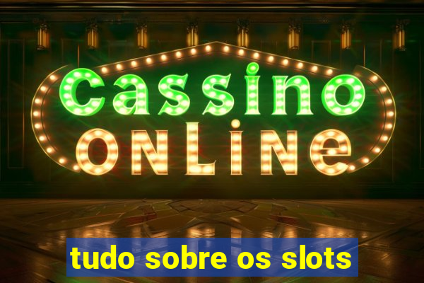 tudo sobre os slots