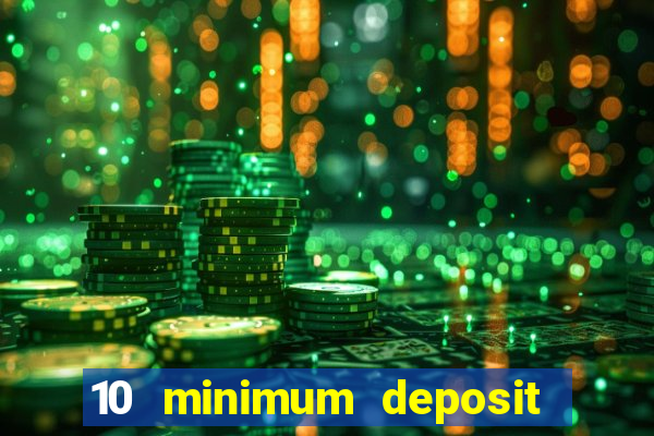 10 minimum deposit online casino