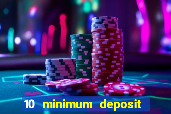 10 minimum deposit online casino