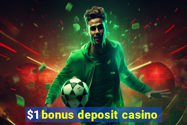 $1 bonus deposit casino