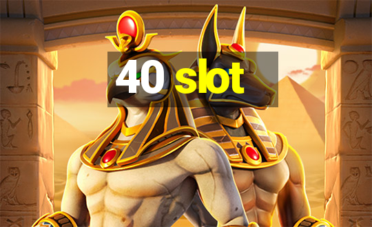 40 slot