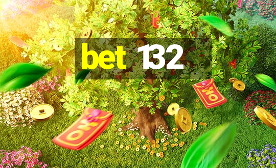 bet 132