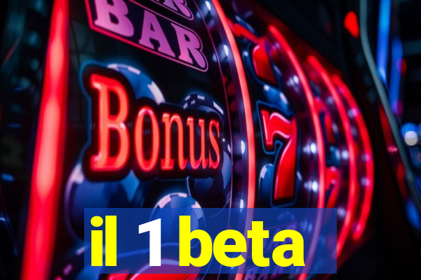 il 1 beta