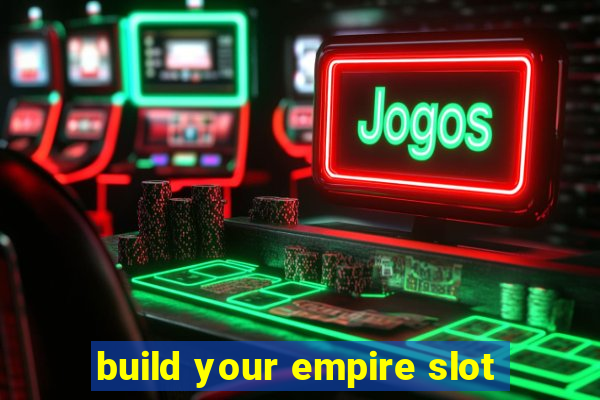 build your empire slot