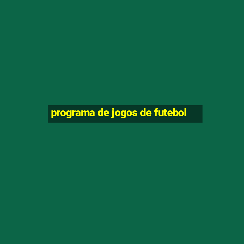 programa de jogos de futebol