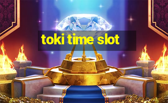 toki time slot