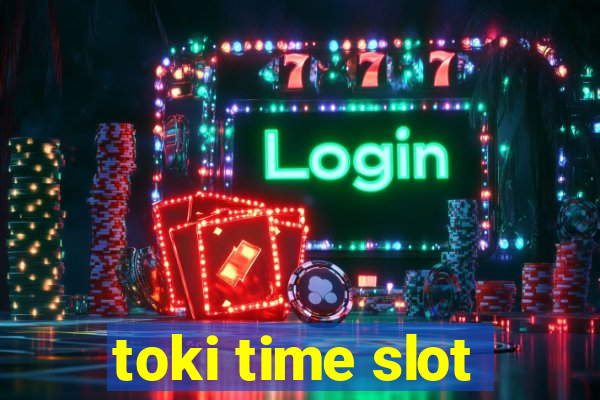 toki time slot