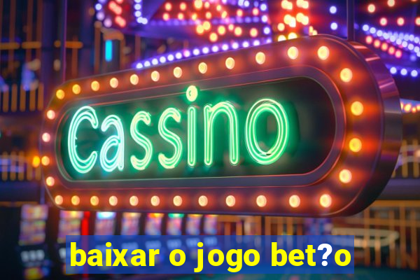 baixar o jogo bet?o