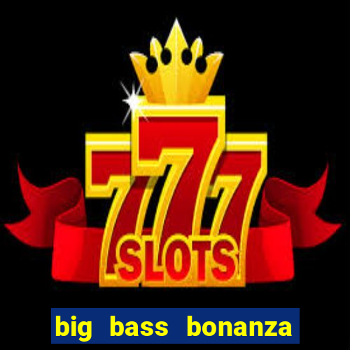 big bass bonanza slot rtp