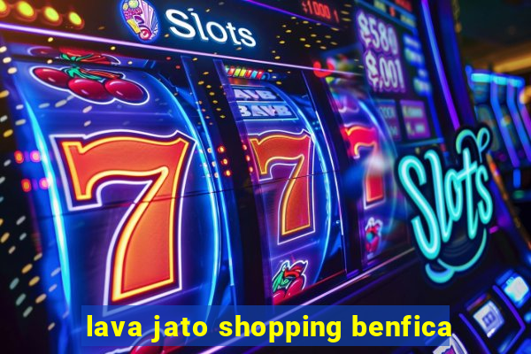 lava jato shopping benfica