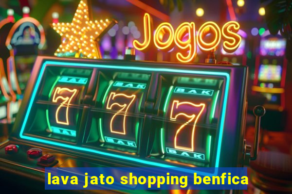 lava jato shopping benfica