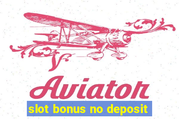 slot bonus no deposit