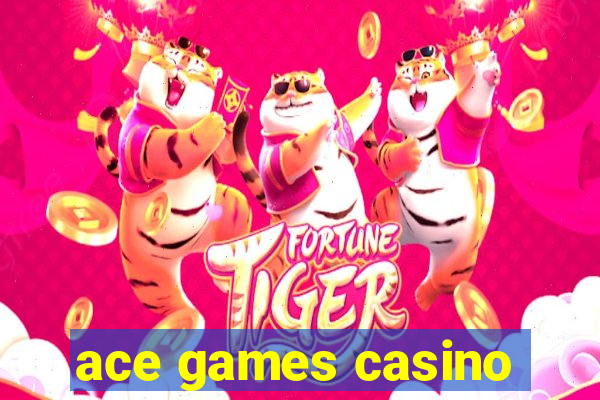 ace games casino