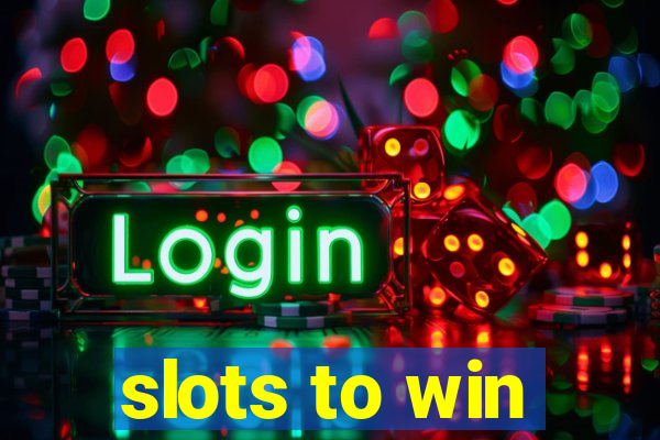 slots to win