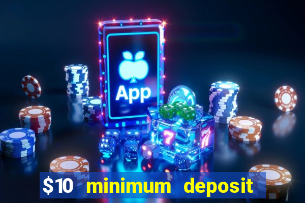 $10 minimum deposit casino nz 2022