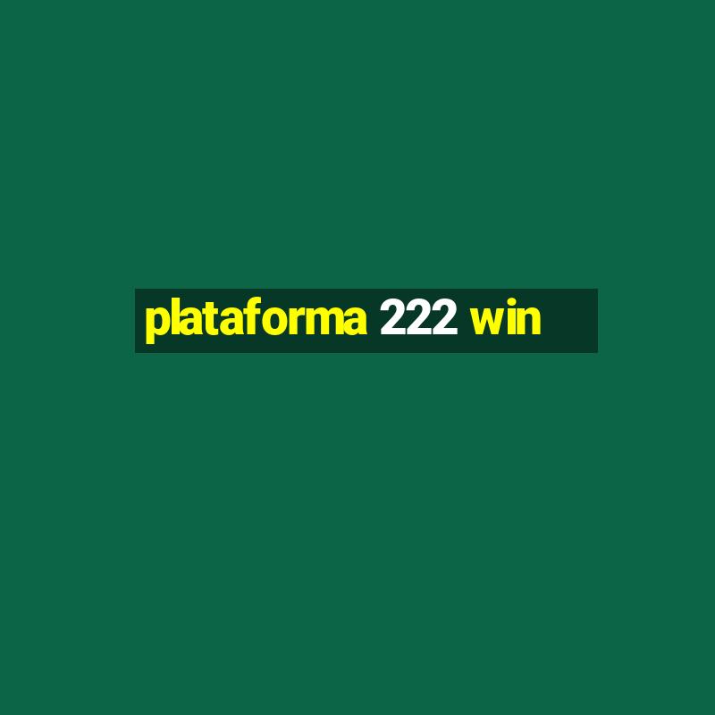 plataforma 222 win