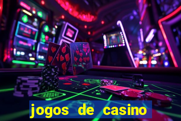 jogos de casino que da dinheiro no cadastro