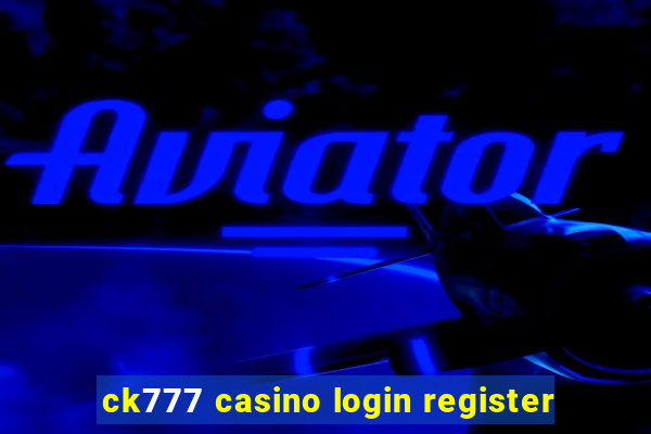 ck777 casino login register