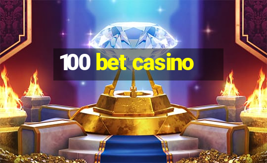 100 bet casino