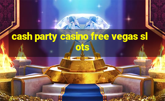 cash party casino free vegas slots