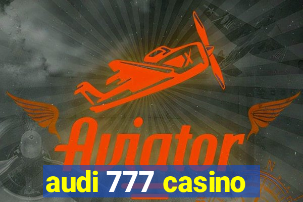 audi 777 casino